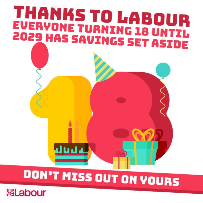 Thanks to Labour, everyone turning 18 until 2029 has savings set aside. Don